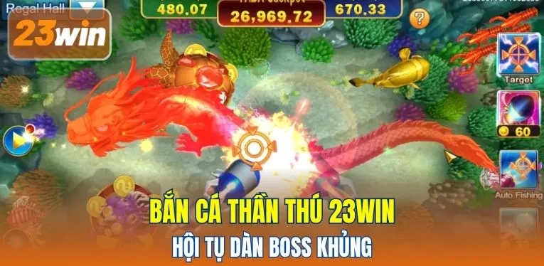 Bắn Cá Thần Thú 23WIN hội tụ dàn Boss khủng