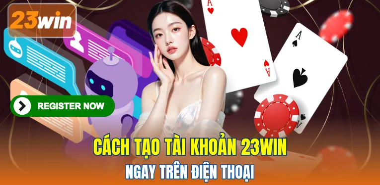 Cách tạo tài khoản 23WIN ngay trên điện thoại