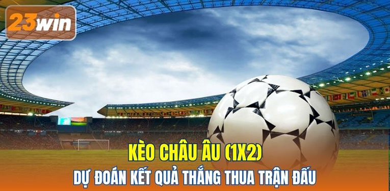 Kèo Châu Âu (1x2) dự đoán kết quả thắng thua trận đấu 