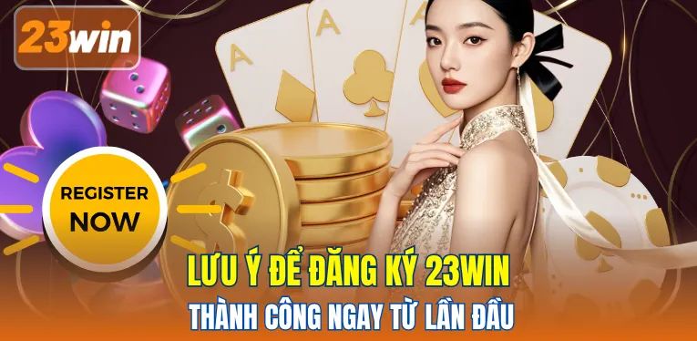 Lưu ý để đăng ký 23WIN thành công ngay từ lần đầu