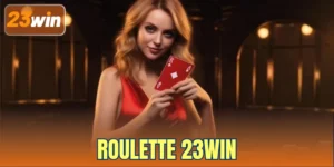 Roulette 23win – Bí Quyết Của Những Tay Chơi Tinh Tế